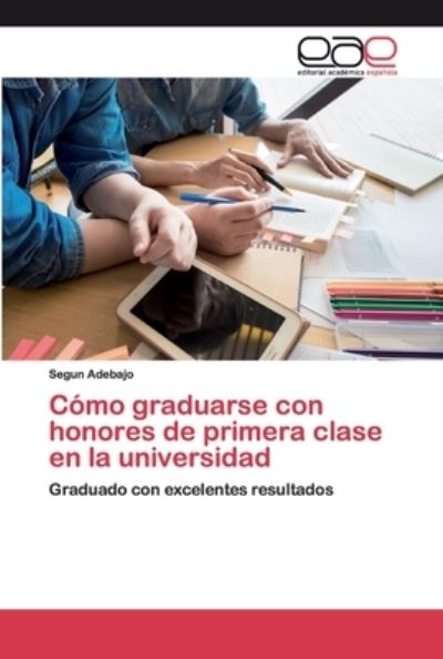 Cover for Segun Adebajo · Como graduarse con honores de primera clase en la universidad (Paperback Book) (2020)