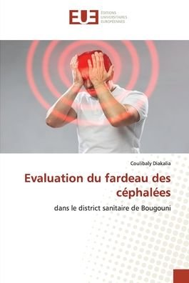 Evaluation du fardeau des cephalees - Coulibaly Diakalia - Books - Editions Universitaires Europeennes - 9786203433487 - January 11, 2022