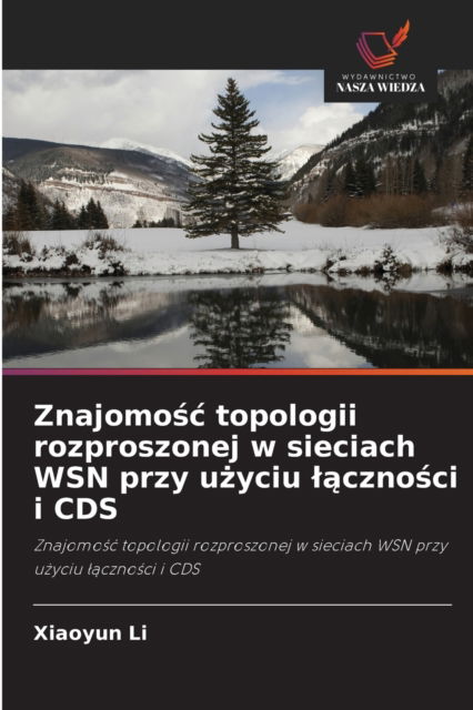 Cover for Xiaoyun Li · Znajomo?c topologii rozproszonej w sieciach WSN przy u?yciu l?czno?ci i CDS (Paperback Book) (2021)