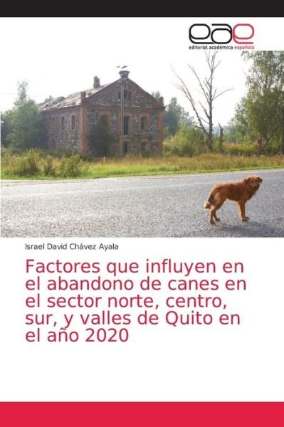 Cover for Israel David Chavez Ayala · Factores que influyen en el abandono de canes en el sector norte, centro, sur, y valles de Quito en el ano 2020 (Paperback Bog) (2021)