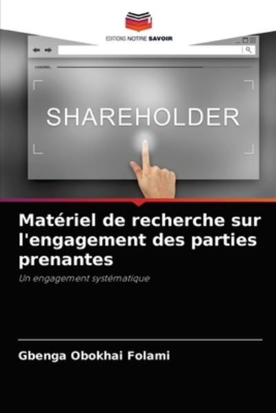 Materiel de recherche sur l'engagement des parties prenantes - Gbenga Obokhai Folami - Böcker - Editions Notre Savoir - 9786204030487 - 23 augusti 2021