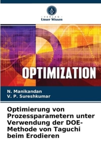Optimierung von Prozessparametern unter Verwendung der DOE-Methode von Taguchi beim Erodieren - N Manikandan - Books - Verlag Unser Wissen - 9786204085487 - September 30, 2021