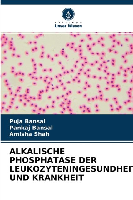 Cover for Puja Bansal · Alkalische Phosphatase Der Leukozyteningesundheit Und Krankheit (Paperback Book) (2021)
