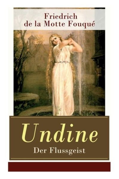 Undine - Der Flussgeist - Friedrich de la Motte Fouque - Bøger - e-artnow - 9788027310487 - 5. april 2018