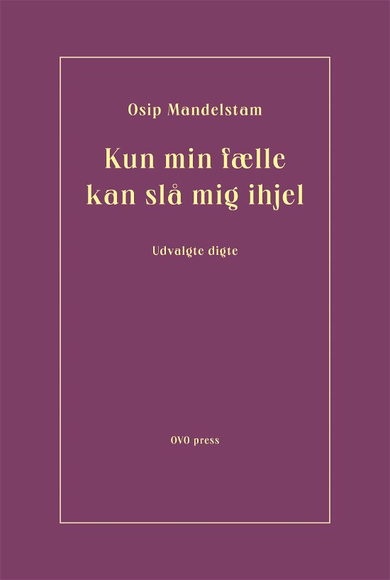 Cover for Osip Mandelstam · Kun min fælle kan slå mig ihjel (Heftet bok) [1. utgave] (2022)