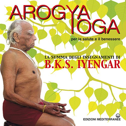 Cover for Iyengar B. K. S. · Arogya Yoga Per La Salute E Il Benessere (Book)