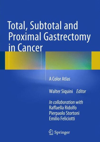 Cover for Walter Siquini · Total, Subtotal and Proximal Gastrectomy in Cancer: A Color Atlas (Hardcover Book) (2015)