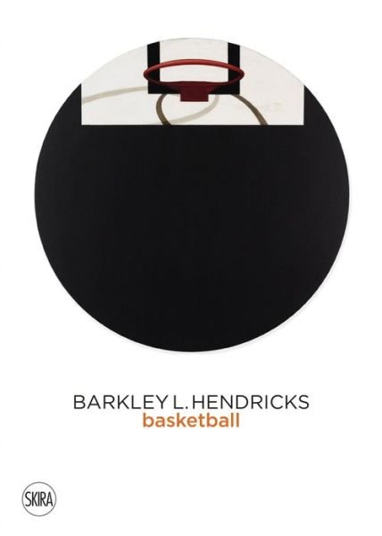 Barkley L. Hendricks: Basketball Paintings (Vol. 3) - Jack Shainman Gallery - Books - Skira - 9788857241487 - September 3, 2020