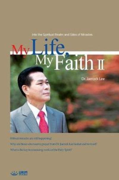 My Life, My Faith II - Jaerock Lee - Books - Urim Books USA - 9788975572487 - May 17, 2018