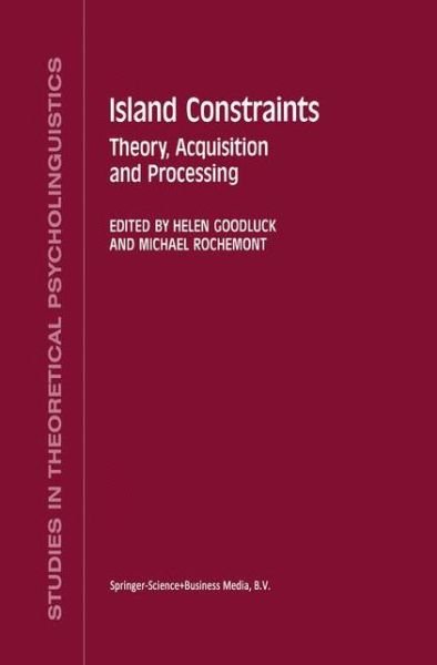 Cover for H Goodluck · Island Constraints: Theory, Acquisition and Processing - Studies in Theoretical Psycholinguistics (Paperback Bog) [Softcover reprint of hardcover 1st ed. 1992 edition] (2010)