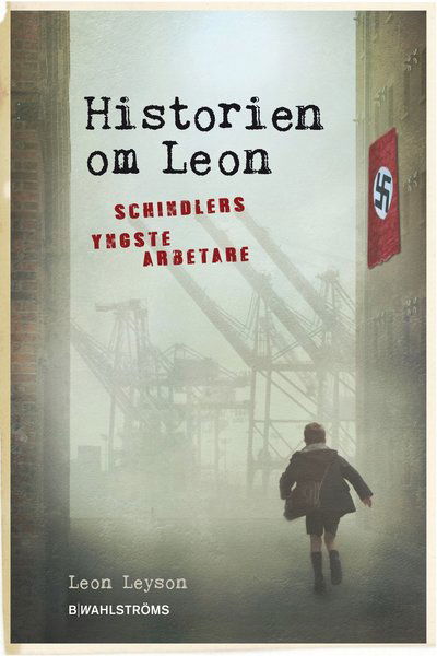 Historien om Leon : Schindlers yngste arbetare - Leon Leyson - Książki - B Wahlströms - 9789132163487 - 2 stycznia 2014