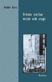 Cover for André Gorz · Arbete mellan misär (Book) (2001)