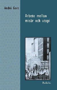 Arbete mellan misär - André Gorz - Livres - Bokförlaget Daidalos - 9789171731487 - 2001