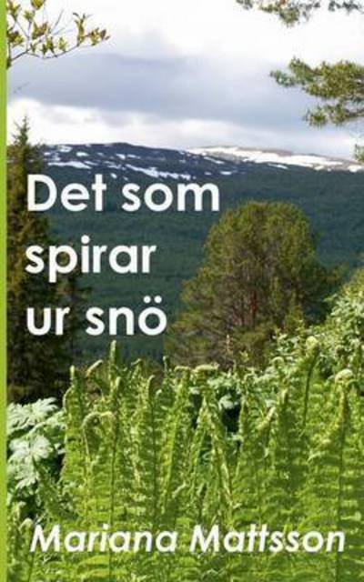 Cover for Mattsson · Det som spirar ur snö (Bog) (2016)