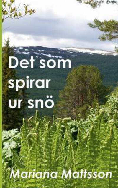 Cover for Mattsson · Det som spirar ur snö (Buch) (2016)