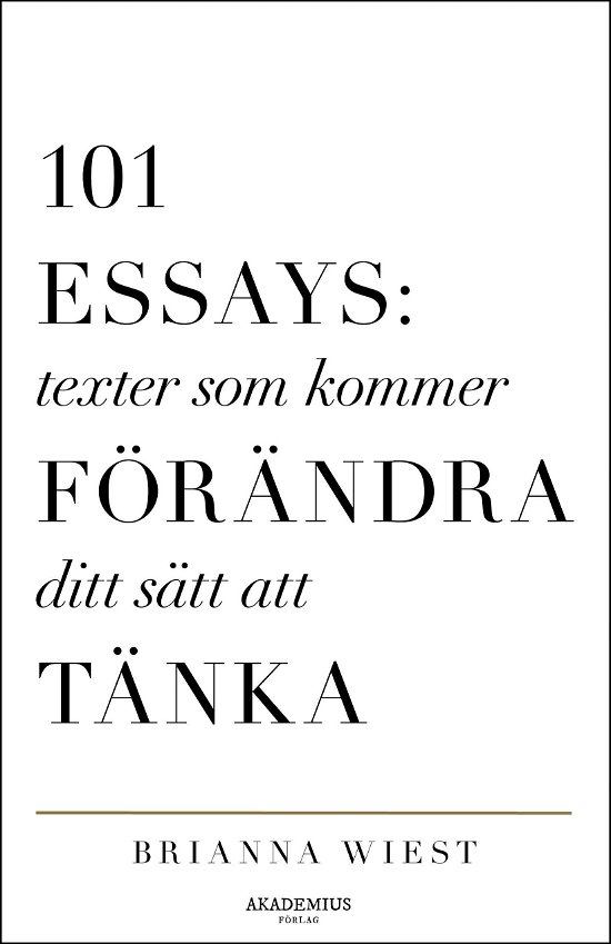 101 Essays: texter som kommer förändra ditt sätt att tänka - Brianna Wiest - Books - Akademius Förlag - 9789198871487 - July 31, 2024