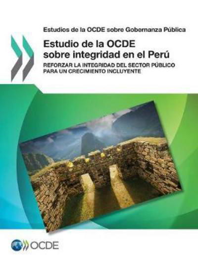 Estudios de la Ocde Sobre Gobernanza Publica Estudio de la Ocde Sobre Integridad En El Peru Reforzar La Integridad del Sector Publico Para Un Crecimiento Incluyente - Oecd - Books - Organization for Economic Co-operation a - 9789264271487 - February 28, 2017