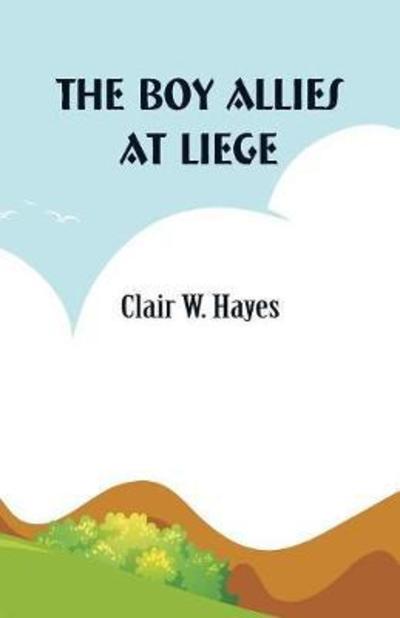 Cover for Clair W Hayes · The Boy Allies at Liege (Paperback Book) (2018)