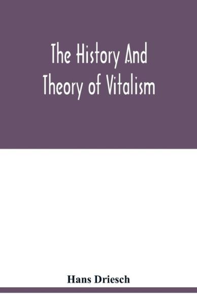 Cover for Hans Driesch · The history and theory of vitalism (Pocketbok) (2020)