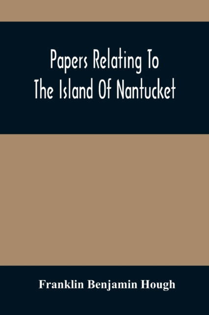 Cover for Franklin Benjamin Hough · Papers Relating To The Island Of Nantucket (Paperback Book) (2021)