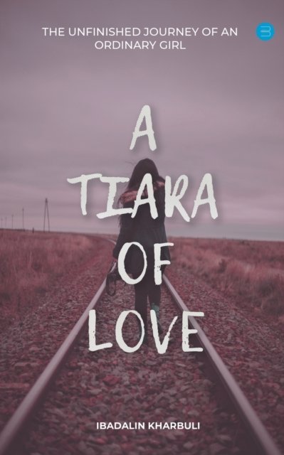 Cover for Ibadalin Kharbuli · A Tiara of Love (The Unfinished Journey Of An Ordinary Girl) (Paperback Bog) (2021)