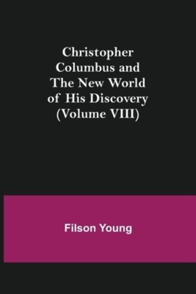 Cover for Filson Young · Christopher Columbus and the New World of His Discovery (Volume VIII) (Paperback Book) (2021)