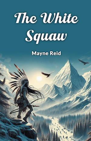 Cover for Mayne Reid · The White Squaw (Edition2024) (Taschenbuch) (2024)