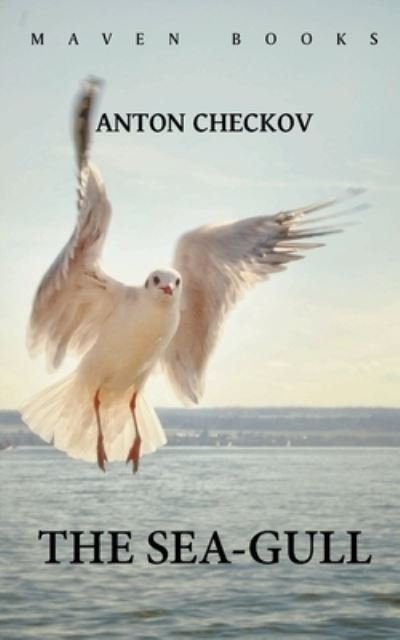 The Sea-Gull - Anton Chekhov - Bøger - Maven Books - 9789388191487 - 1. juli 2021