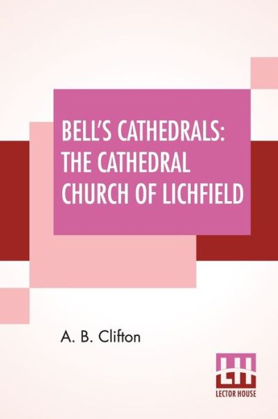 Cover for A B Clifton · Bell's Cathedrals: The Cathedral Church Of Lichfield - A Description Of Its Fabric And A Brief History Of The Episcopal See (Paperback Book) (2020)