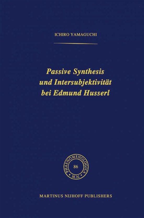 Cover for Yamaguchi, I (Riken) · Passive Synthesis Und Intersubjektivitat Bei Edmund Husserl - Phaenomenologica (Pocketbok) [Softcover Reprint of the Original 1st 1982 edition] (2011)
