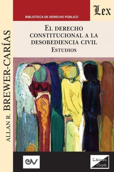 Cover for Allan R Brewer-Carias · EL DERECHO CONSTITUCIONAL A LA DESOBEDIENCIA CIVIL. Estudios (Paperback Book) (2019)