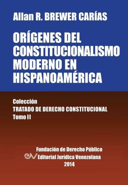 Cover for Allan R Brewer-Carias · Origenes del Constitucionalismo Moderno En Hispanoamerica. Colecci'on Tratado de Derecho Constitucional, Tomo II (Taschenbuch) [Spanish edition] (2014)