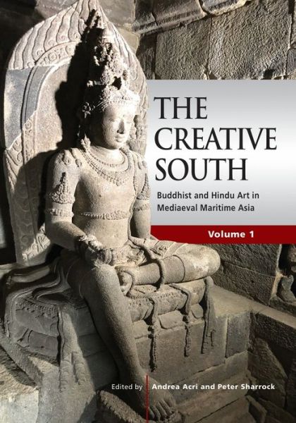 Cover for Andrea Acri · The Creative South: Buddhist and Hindu Art in Mediaeval Maritime Asia, Vol. 1 (Paperback Book) (2022)