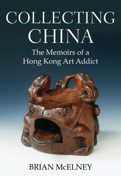 Cover for Brian McElney · Collecting China: The Memoirs of a Hong Kong Art Addict (Paperback Book) (2022)