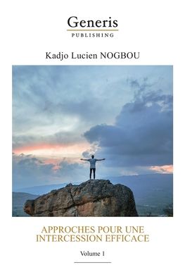 Approches pour une intercession efficace - Nogbou K Lucien - Libros - Generis Publishing - 9789975117487 - 28 de septiembre de 2020