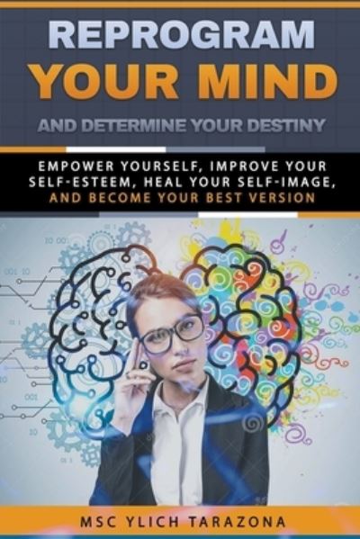 Cover for M Sc Ylich Tarazona · Reprogram Your Mind and Determine Your Destiny - Reengineering and Mental Reprogramming (Paperback Book) (2022)