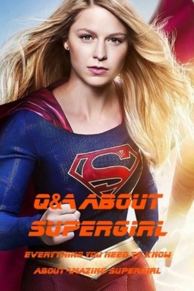 Cover for Ray Michael · Q&amp;A about Supergirl: Everything You Need to Know about Amazing Supergirl (Paperback Book) (2022)