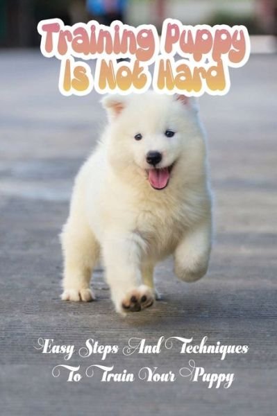 Cover for Alethea Clapper · Training Puppy Is Not Hard (Pocketbok) (2021)