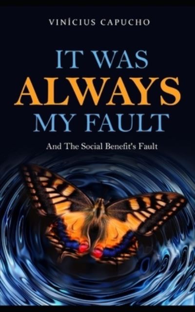 Cover for Vinicius Capucho · It Was Always My Fault: And The Social Benefit's Fault (Paperback Book) (2021)