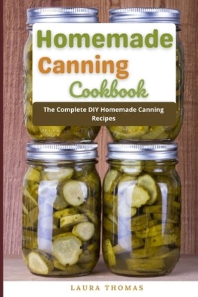 Cover for Laura Thomas · Homemade Canning Cookbook: The Complete DIY homemade canning recipes (Paperback Book) (2021)