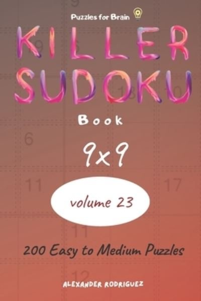 Cover for Alexander Rodriguez · Puzzles for Brain - Killer Sudoku Book 200 Easy to Medium Puzzles 9x9 (volume 23) (Paperback Book) (2020)