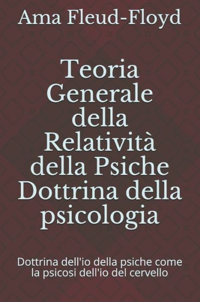 Cover for Ama Fleud-Floyd · Teoria Generale della Relativita della Psiche Dottrina della psicologia (Pocketbok) (2020)