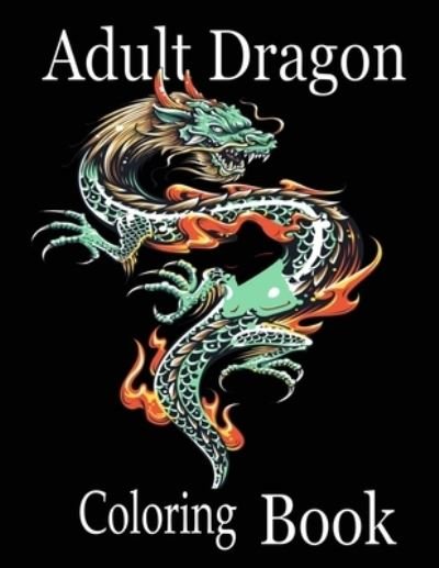 Cover for Nr Grate Press · Adult Dragon Coloring Book: Wonderful Dragon Designs to Color for Adults and Dragon Lover (Paperback Bog) (2021)