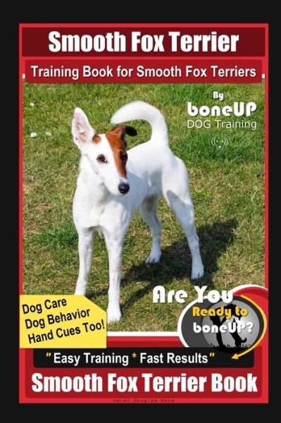 Cover for Karen Douglas Kane · Smooth Fox Terrier Training Book for Smooth Fox Terriers By BoneUP DOG Training, Dog Care, Dog Behavior, Hand Cues Too! Are You Ready to Bone Up? Easy Training * Fast Results, Smooth Fox Terrier Book (Paperback Bog) (2020)