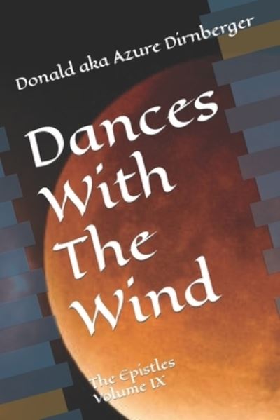 Cover for Donald Aka Azure Dirnberger · Dances With The Wind: The Epistles Volume IX (Paperback Book) (2020)