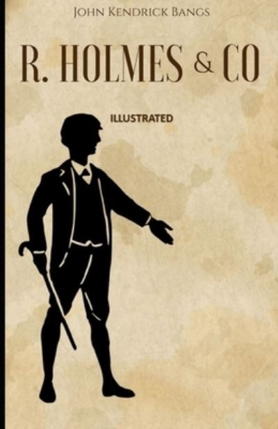 R. Holmes & Co. Illustrated - John Kendrick Bangs - Livres - Independently Published - 9798733270487 - 5 avril 2021