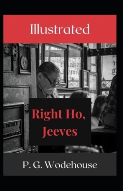 Right Ho Jeeves Illustrated - P. G. Wodehouse - Other - Independently Published - 9798736914487 - April 14, 2021