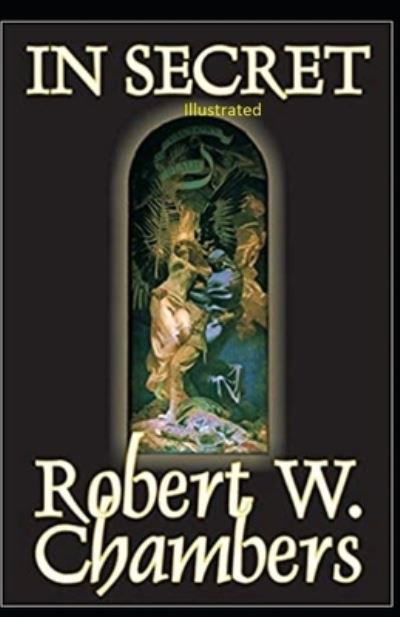 In Secret Illustrated - Robert W Chambers - Books - Independently Published - 9798742726487 - April 22, 2021