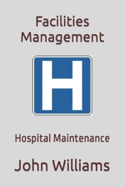 Cover for John Williams · Facilities Management: Hospital Maintenance (Paperback Bog) (2021)