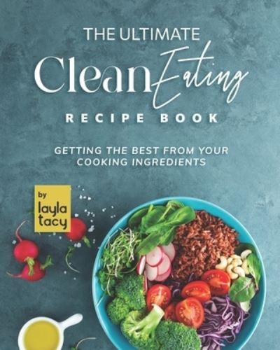 Cover for Layla Tacy · Clean Eating Recipe Book: Getting The Best from Your Cooking Ingredients (Paperback Book) (2021)